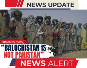 Balochistan Declares Independence from Pakistan, Seeks Support from India and Global Community